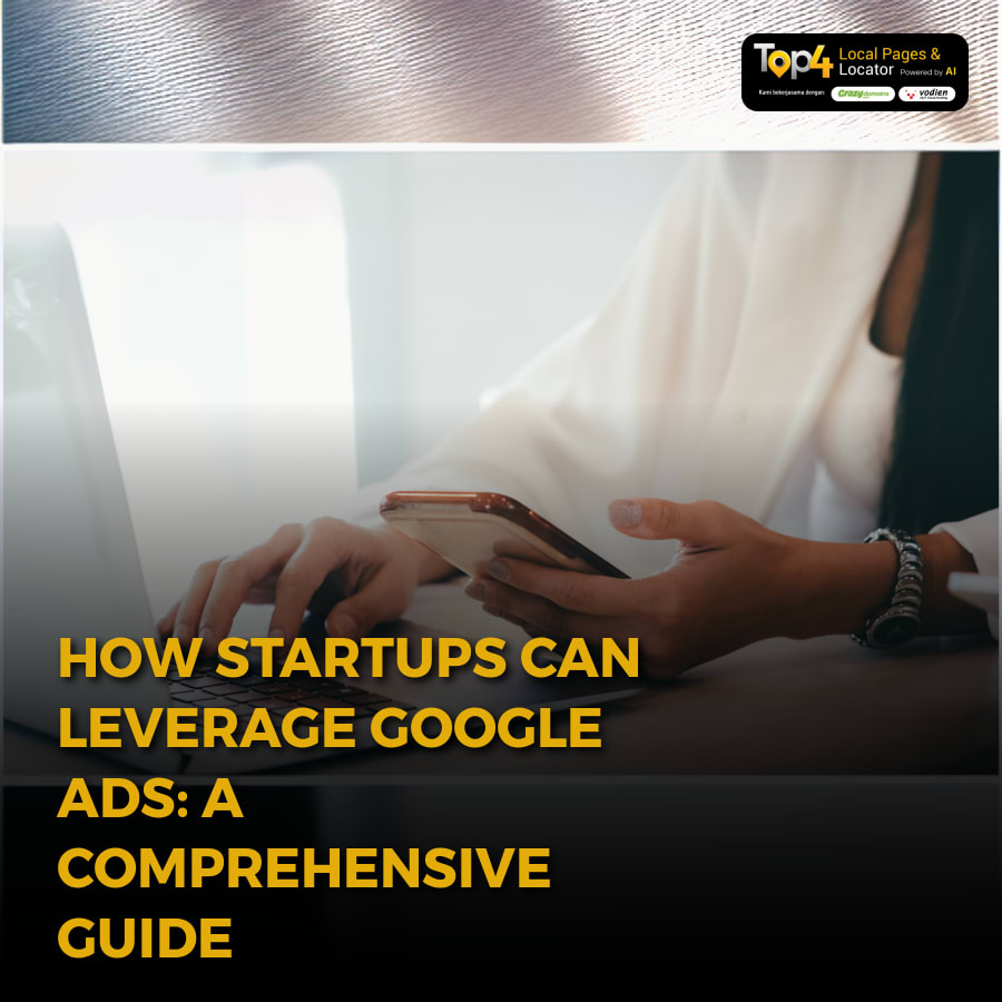 How Startups Can Leverage Google Ads: A Comprehensive Guide